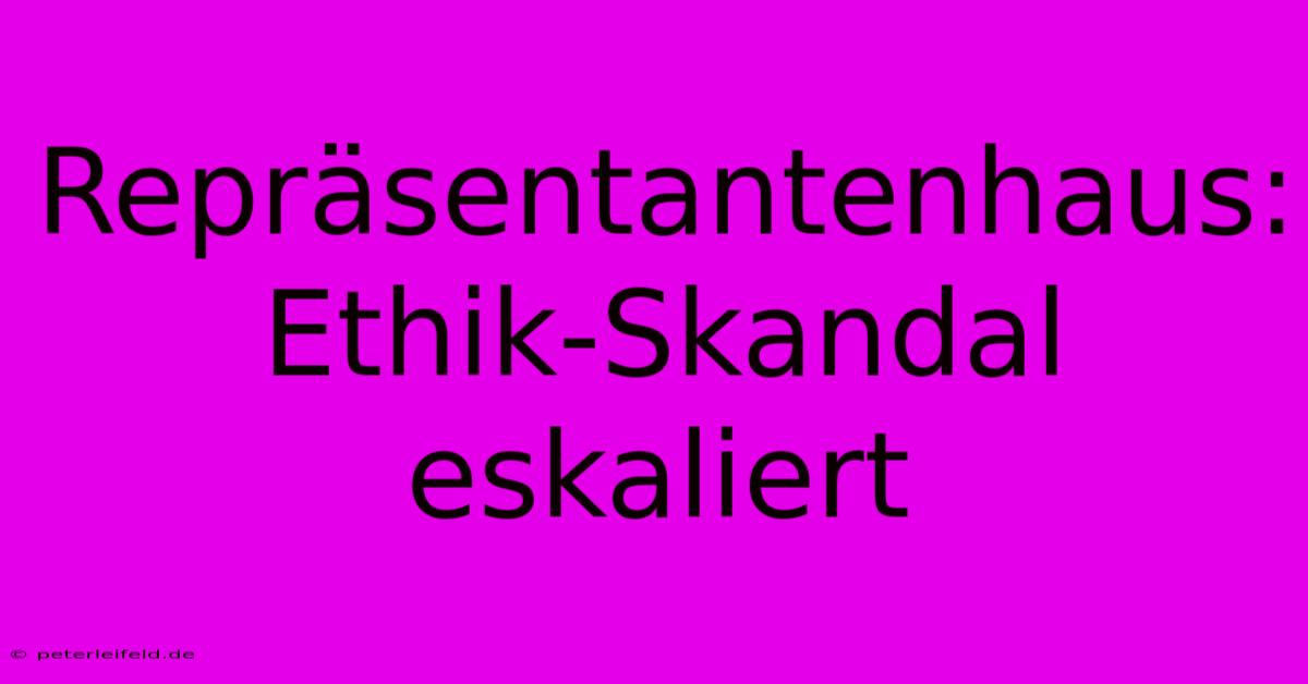 Repräsentantenhaus: Ethik-Skandal Eskaliert