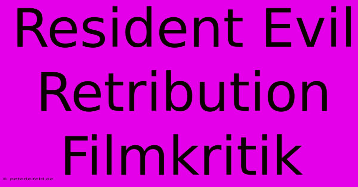 Resident Evil Retribution Filmkritik