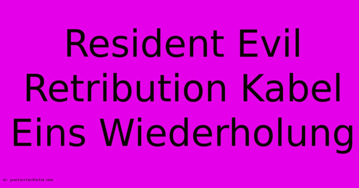 Resident Evil Retribution Kabel Eins Wiederholung