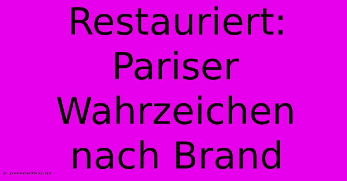 Restauriert: Pariser Wahrzeichen Nach Brand