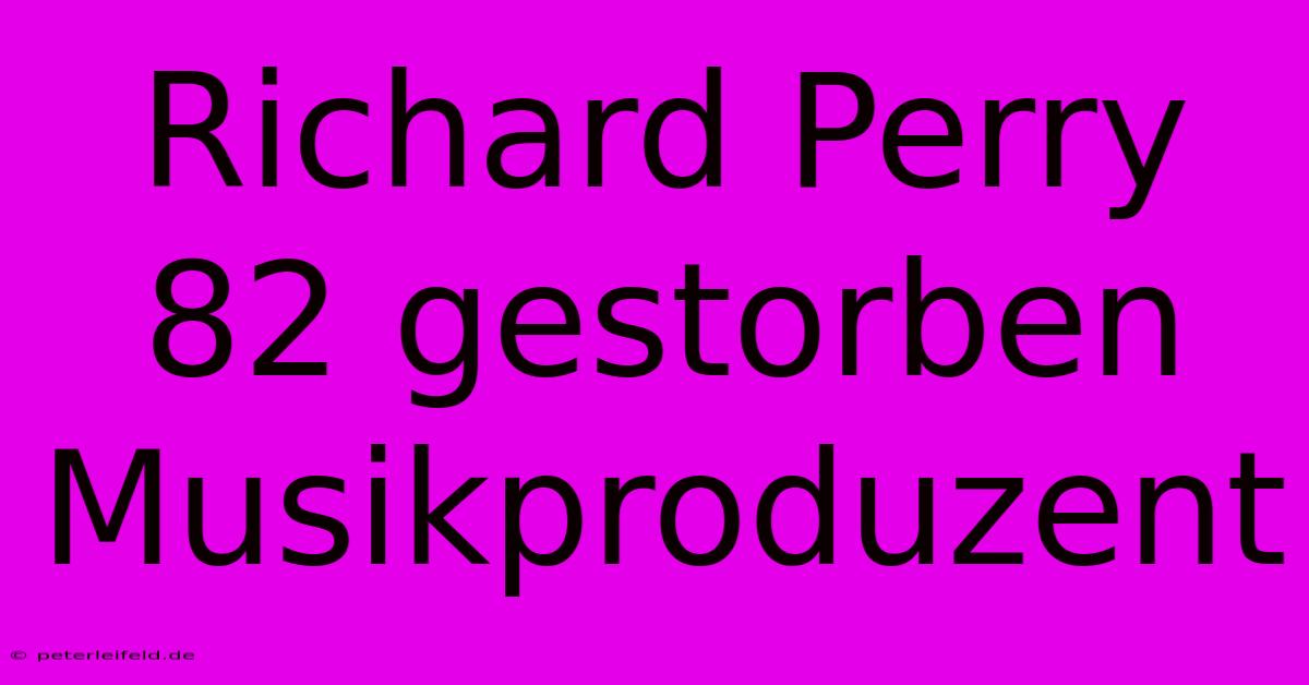 Richard Perry 82 Gestorben Musikproduzent