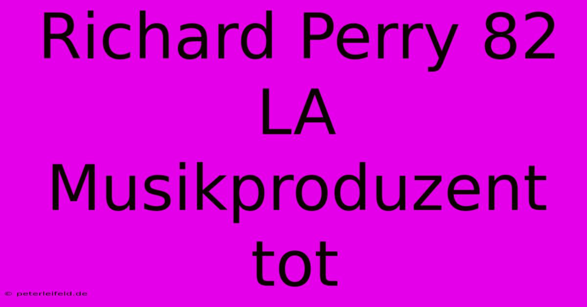 Richard Perry 82 LA Musikproduzent Tot