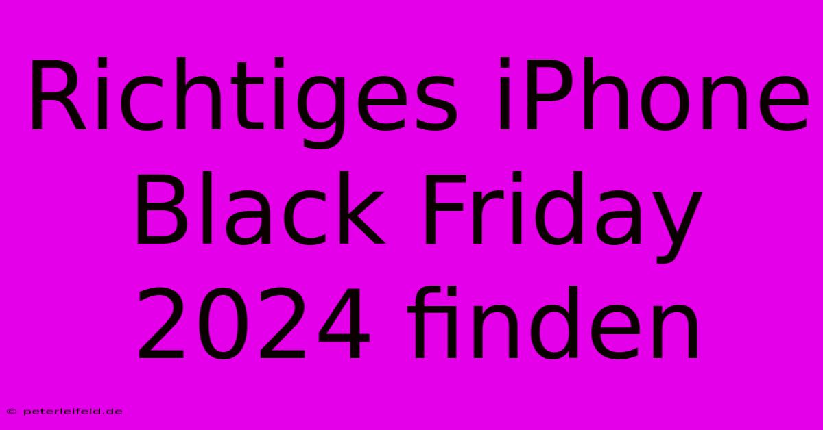 Richtiges IPhone Black Friday 2024 Finden