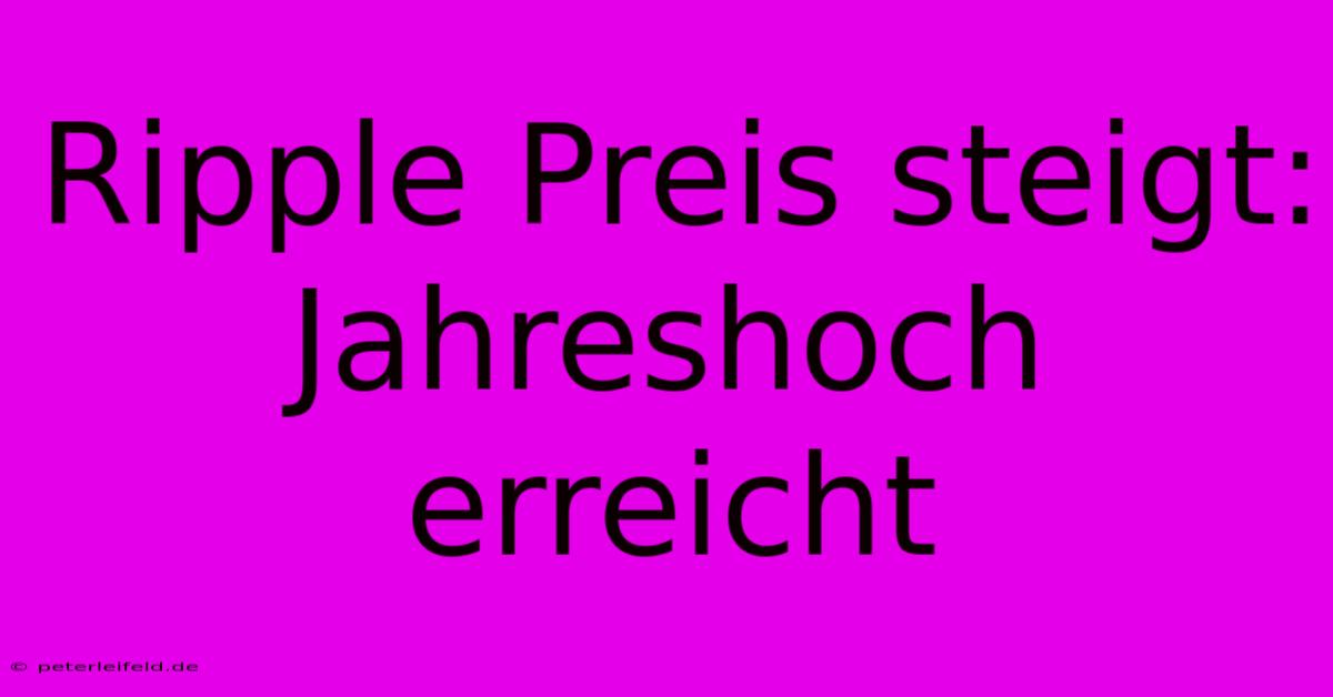 Ripple Preis Steigt:  Jahreshoch Erreicht