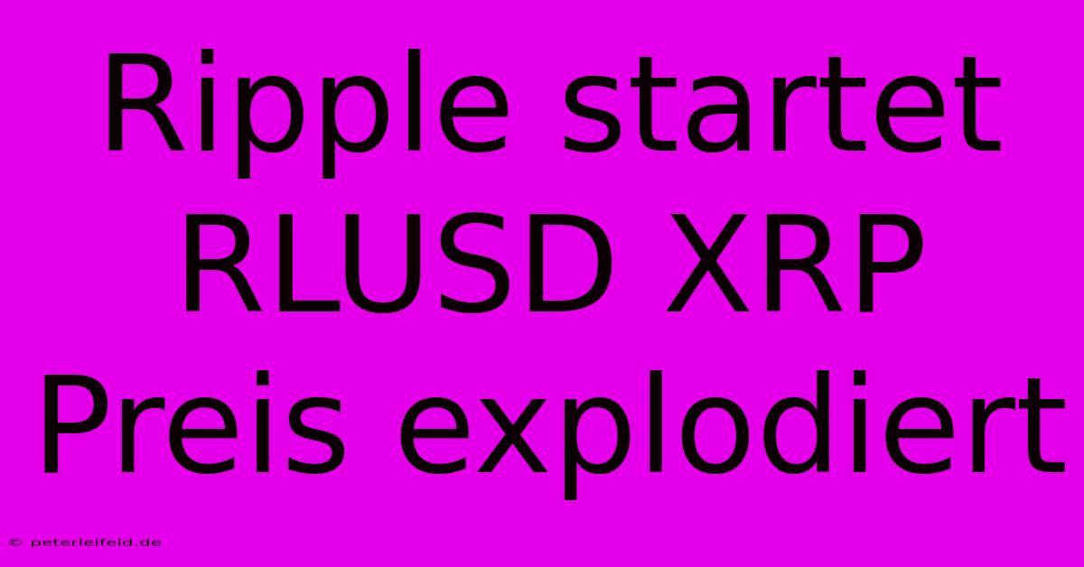 Ripple Startet RLUSD XRP Preis Explodiert