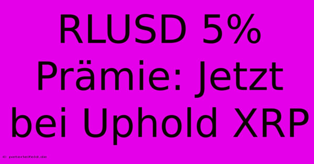 RLUSD 5% Prämie: Jetzt Bei Uphold XRP