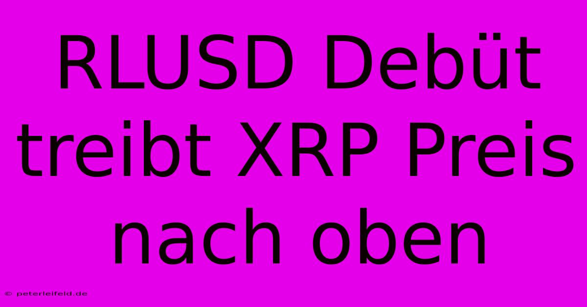 RLUSD Debüt Treibt XRP Preis Nach Oben