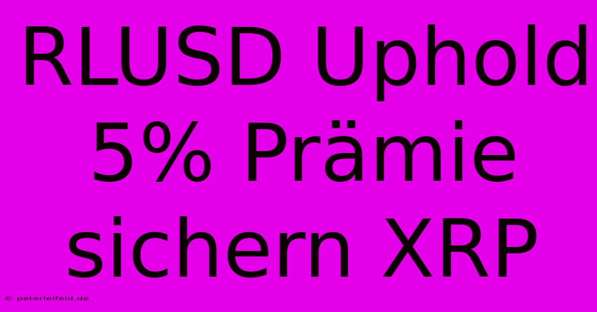 RLUSD Uphold 5% Prämie Sichern XRP