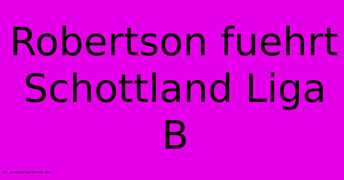 Robertson Fuehrt Schottland Liga B