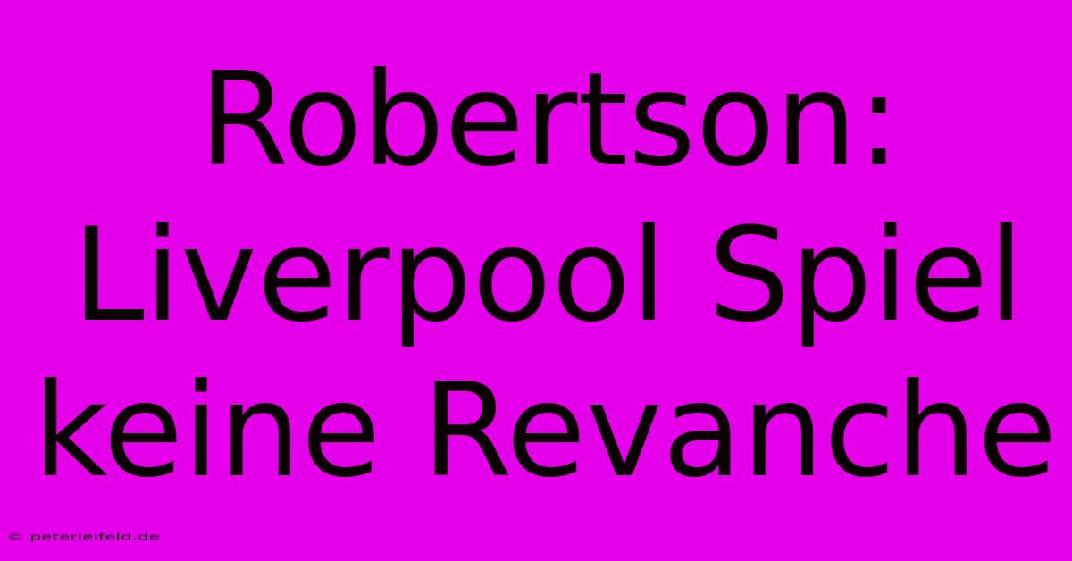 Robertson: Liverpool Spiel Keine Revanche