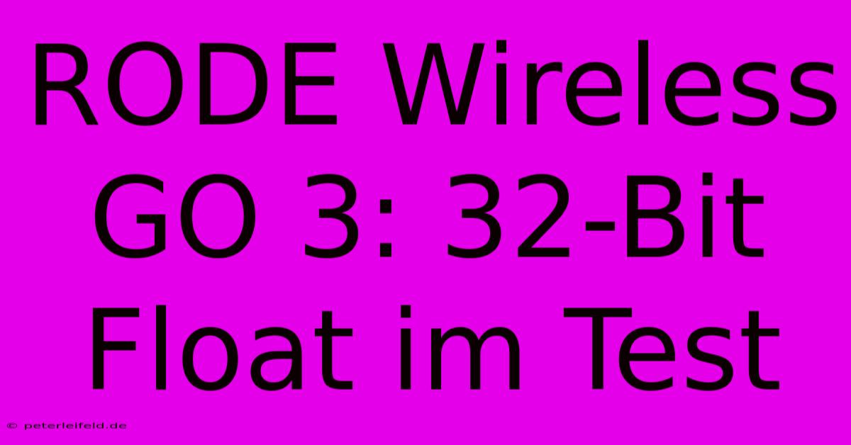 RODE Wireless GO 3: 32-Bit Float Im Test