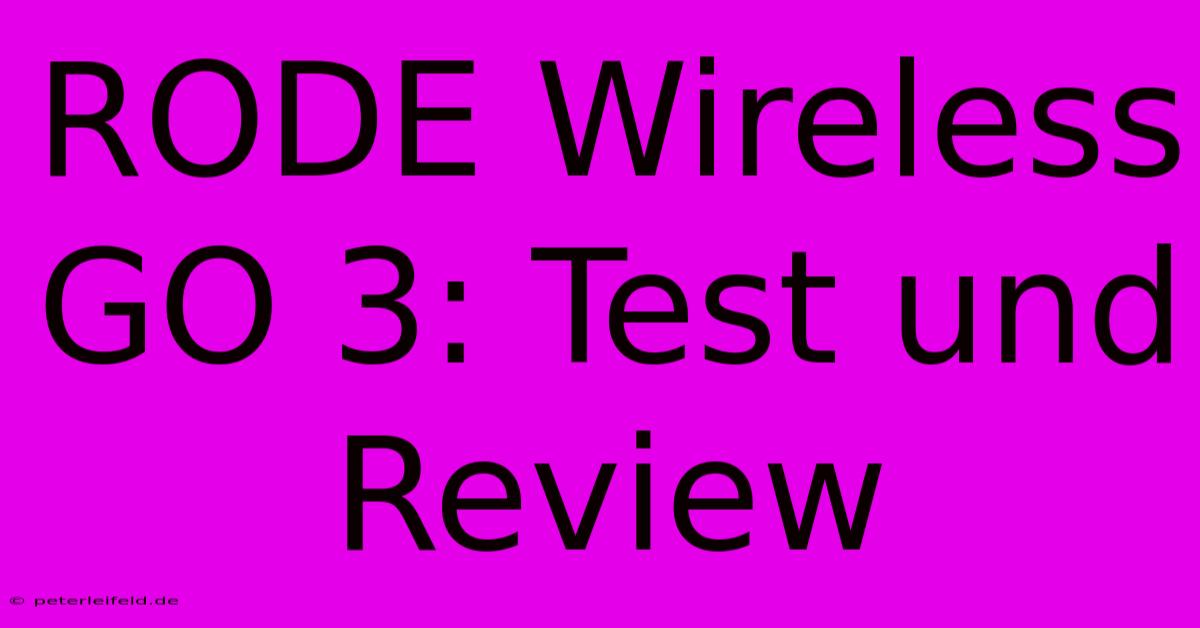 RODE Wireless GO 3: Test Und Review