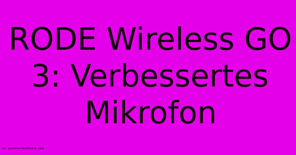 RODE Wireless GO 3: Verbessertes Mikrofon