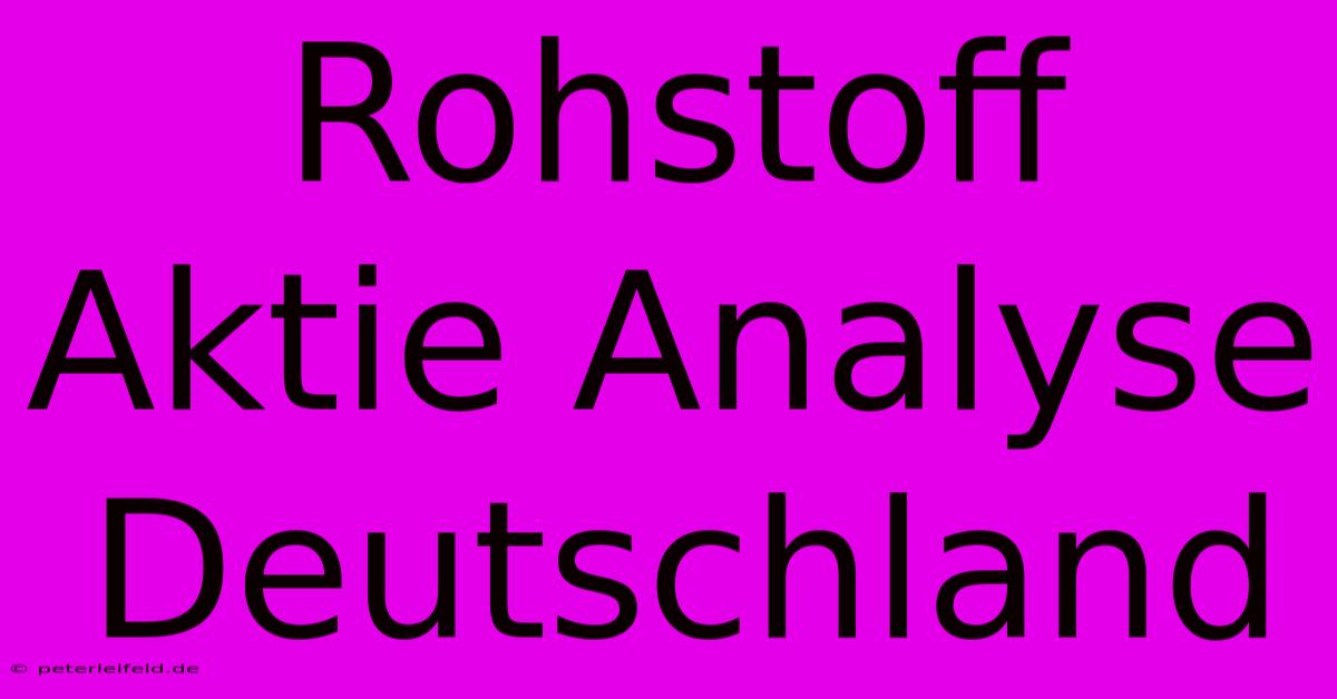 Rohstoff Aktie Analyse Deutschland