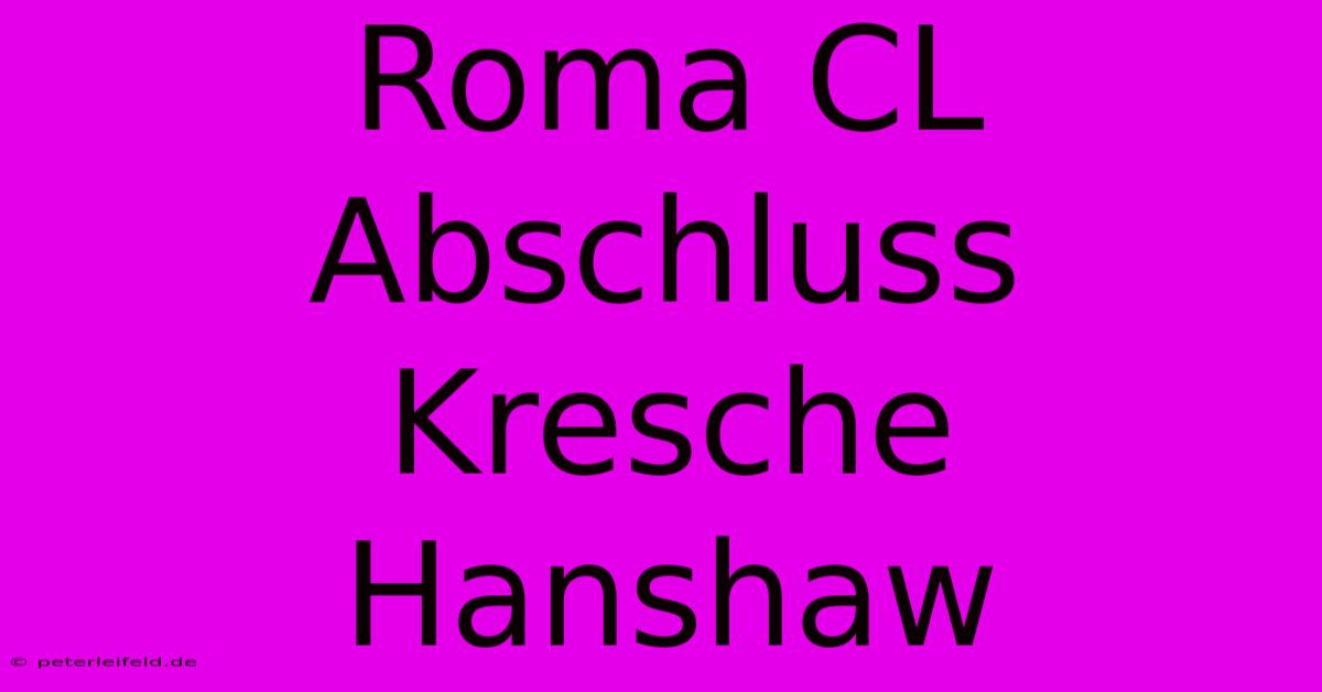 Roma CL Abschluss Kresche Hanshaw