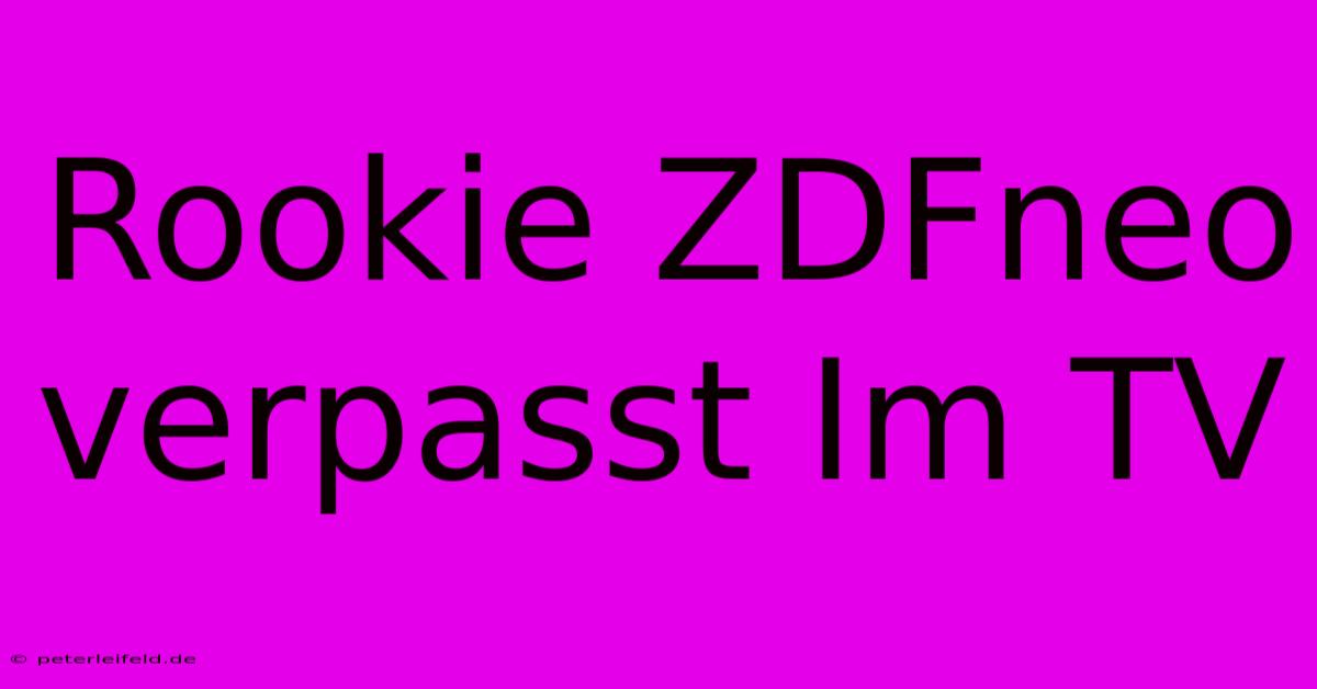 Rookie ZDFneo Verpasst Im TV