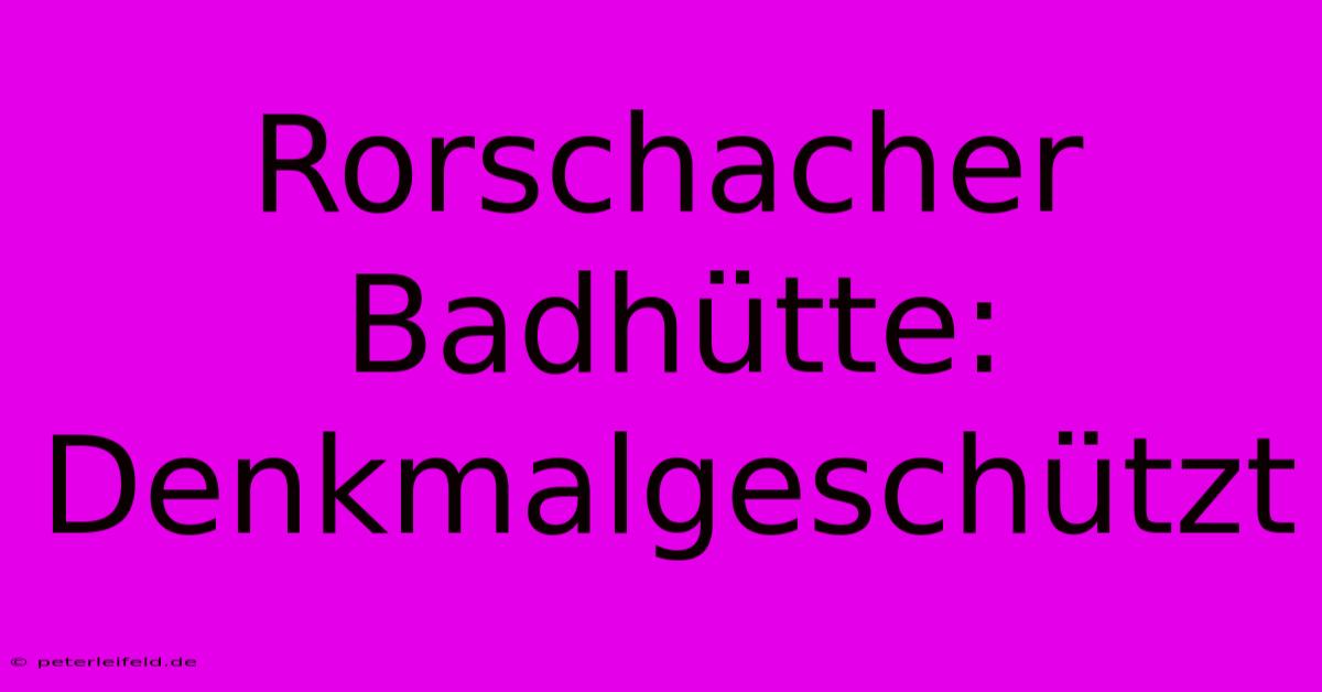 Rorschacher Badhütte: Denkmalgeschützt