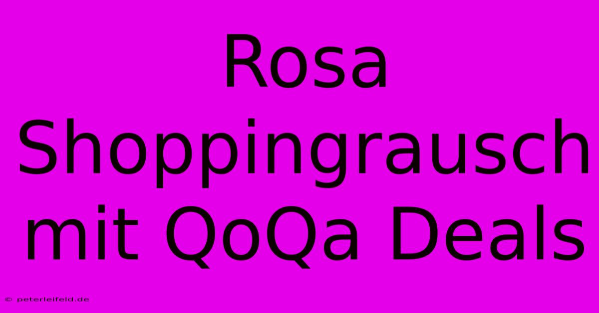 Rosa Shoppingrausch Mit QoQa Deals