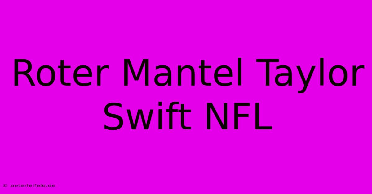 Roter Mantel Taylor Swift NFL