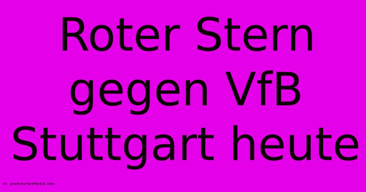 Roter Stern Gegen VfB Stuttgart Heute