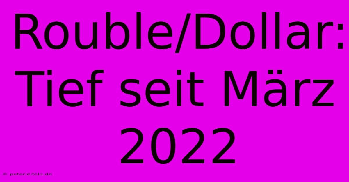 Rouble/Dollar: Tief Seit März 2022