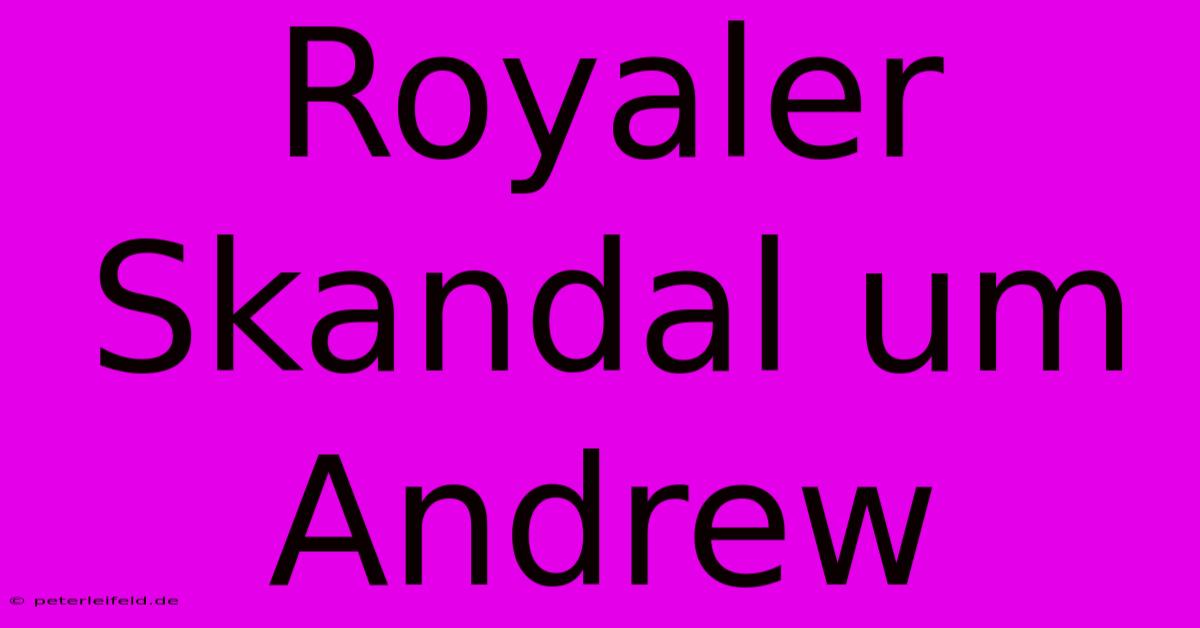 Royaler Skandal Um Andrew