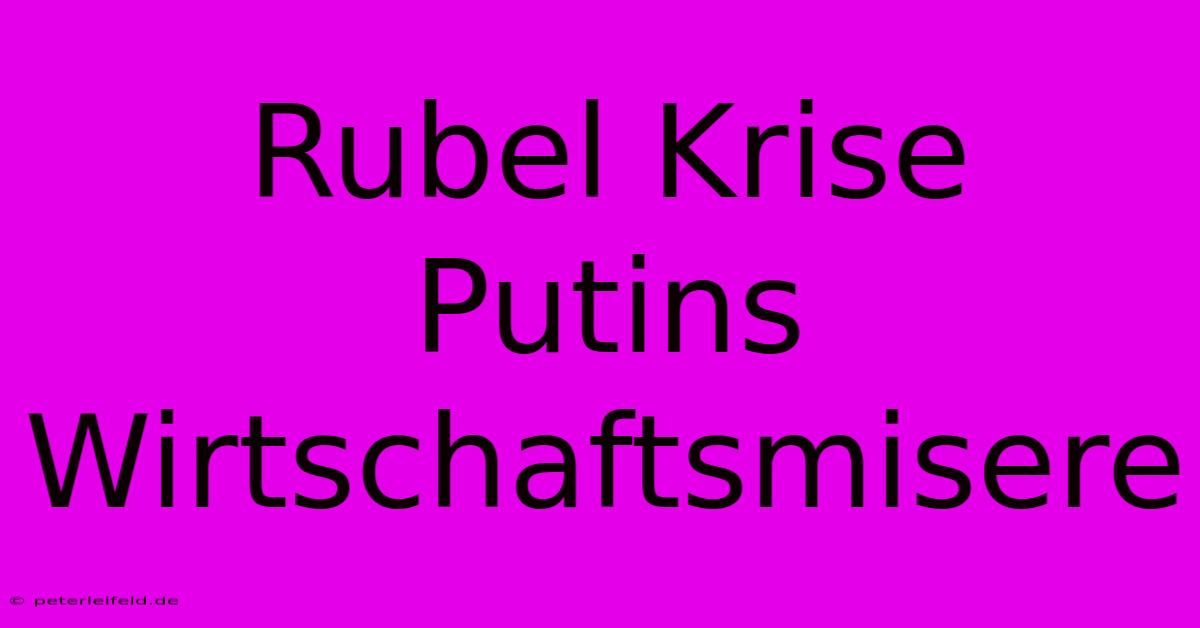 Rubel Krise Putins Wirtschaftsmisere