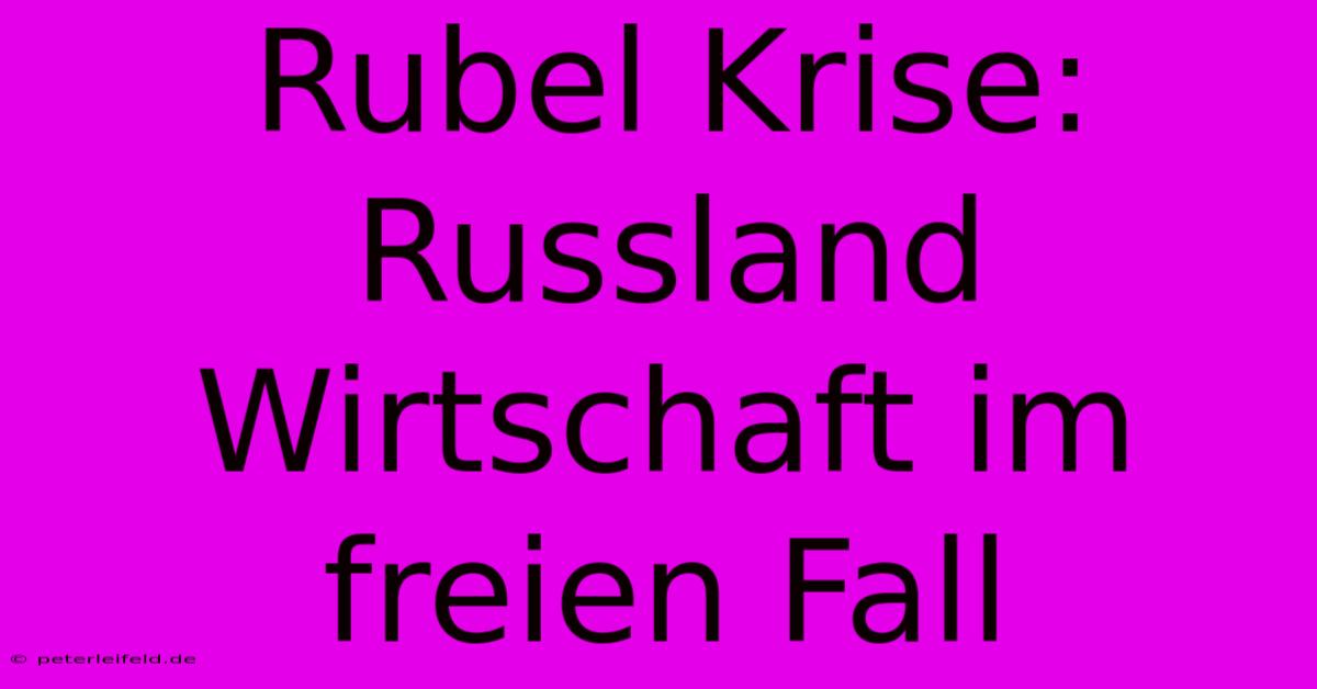 Rubel Krise: Russland Wirtschaft Im Freien Fall