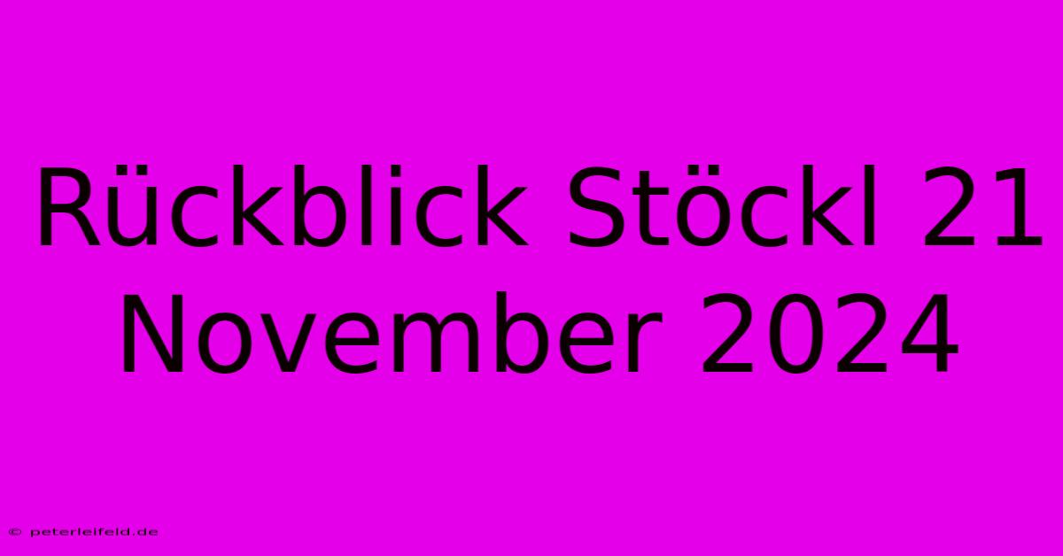 Rückblick Stöckl 21 November 2024