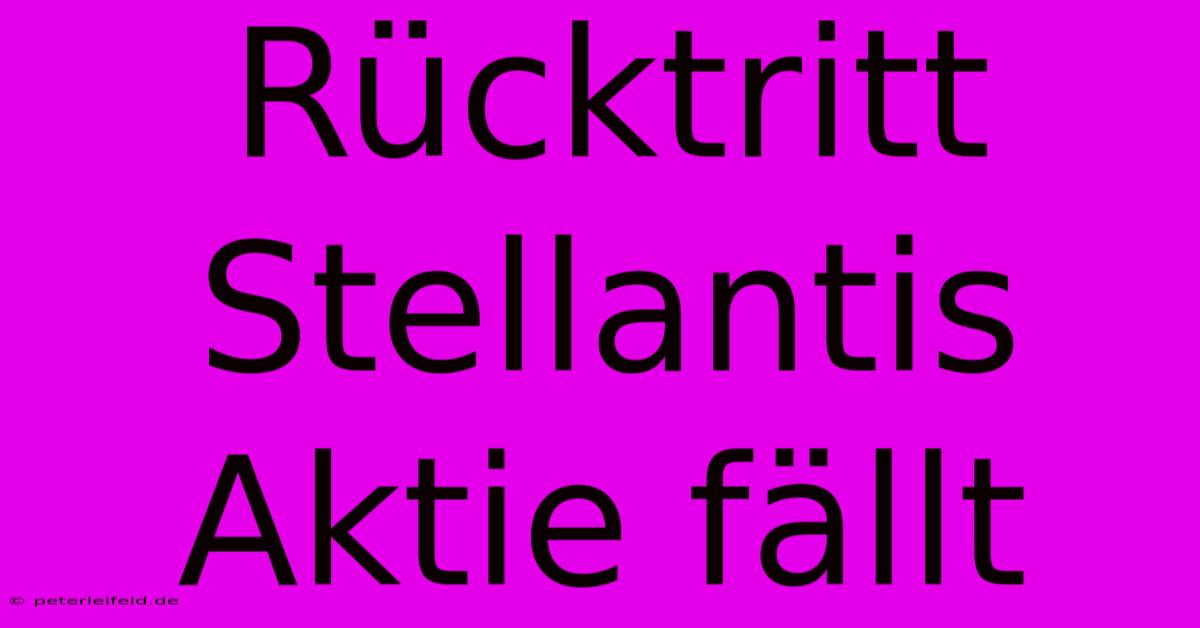 Rücktritt Stellantis Aktie Fällt