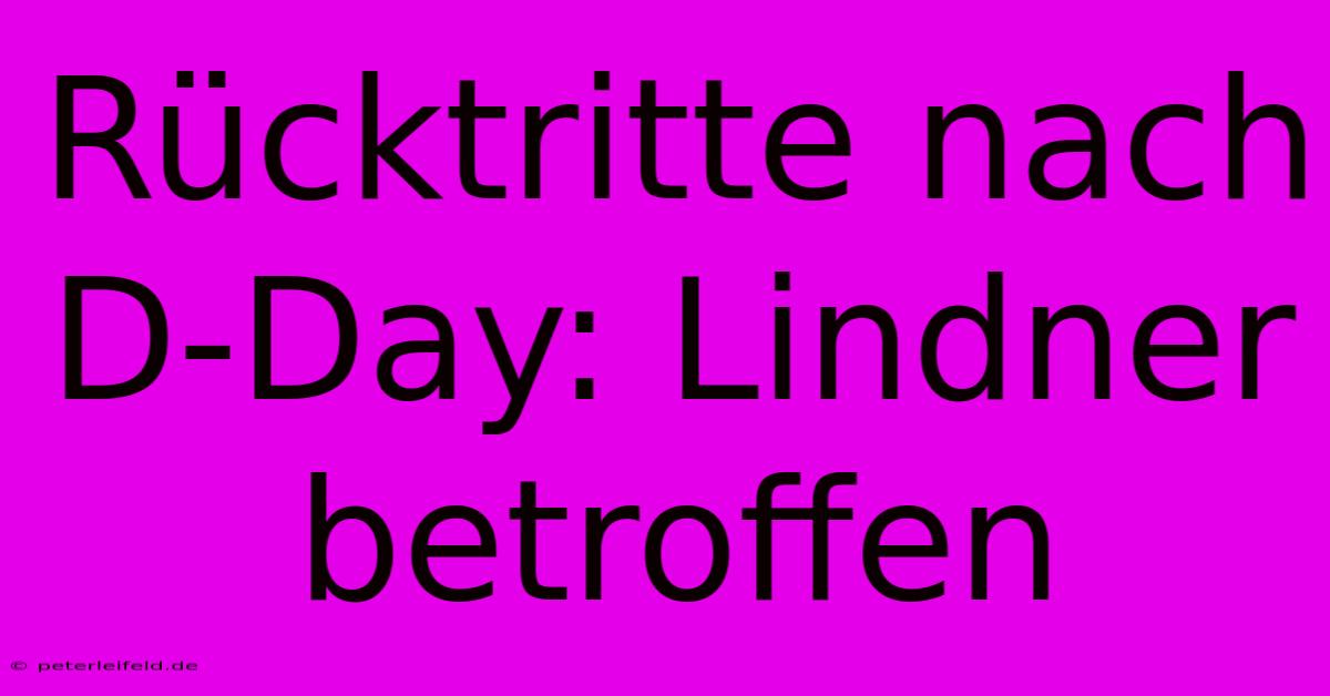 Rücktritte Nach D-Day: Lindner Betroffen