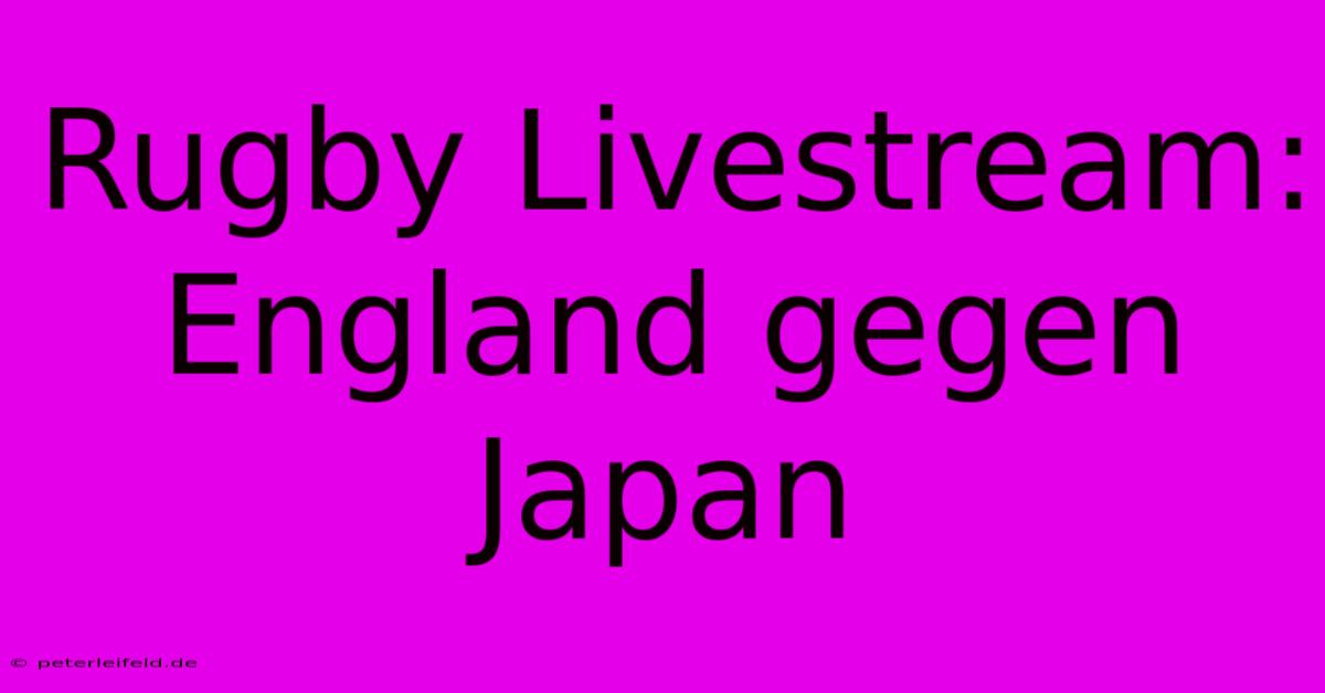 Rugby Livestream: England Gegen Japan