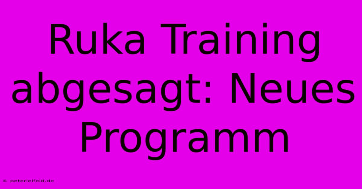 Ruka Training Abgesagt: Neues Programm