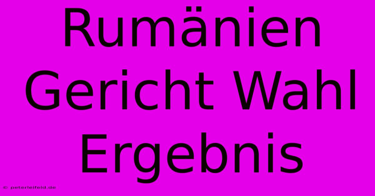 Rumänien Gericht Wahl Ergebnis