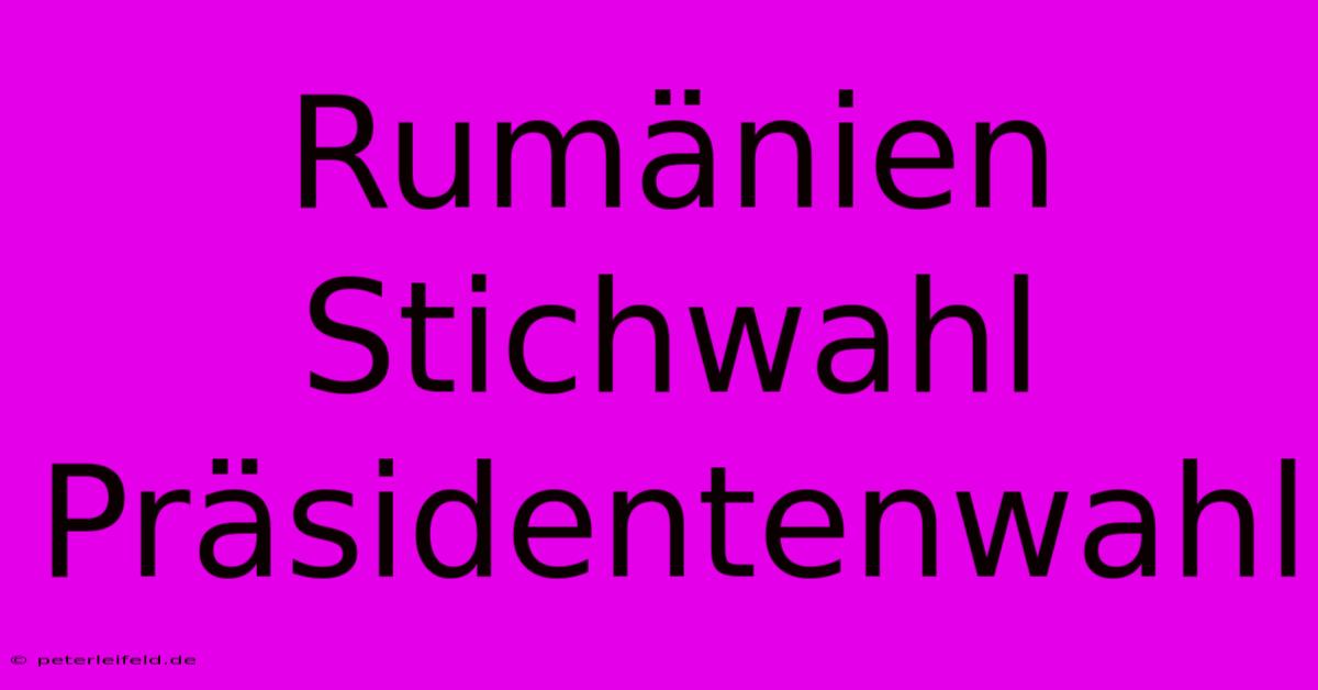 Rumänien Stichwahl Präsidentenwahl