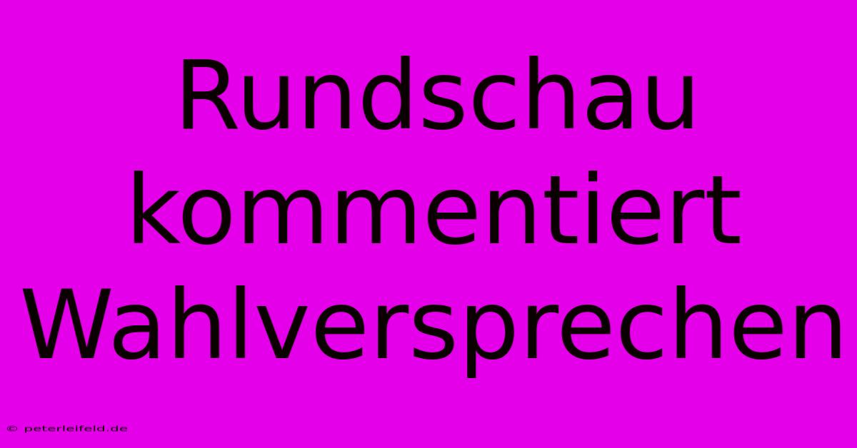 Rundschau Kommentiert Wahlversprechen