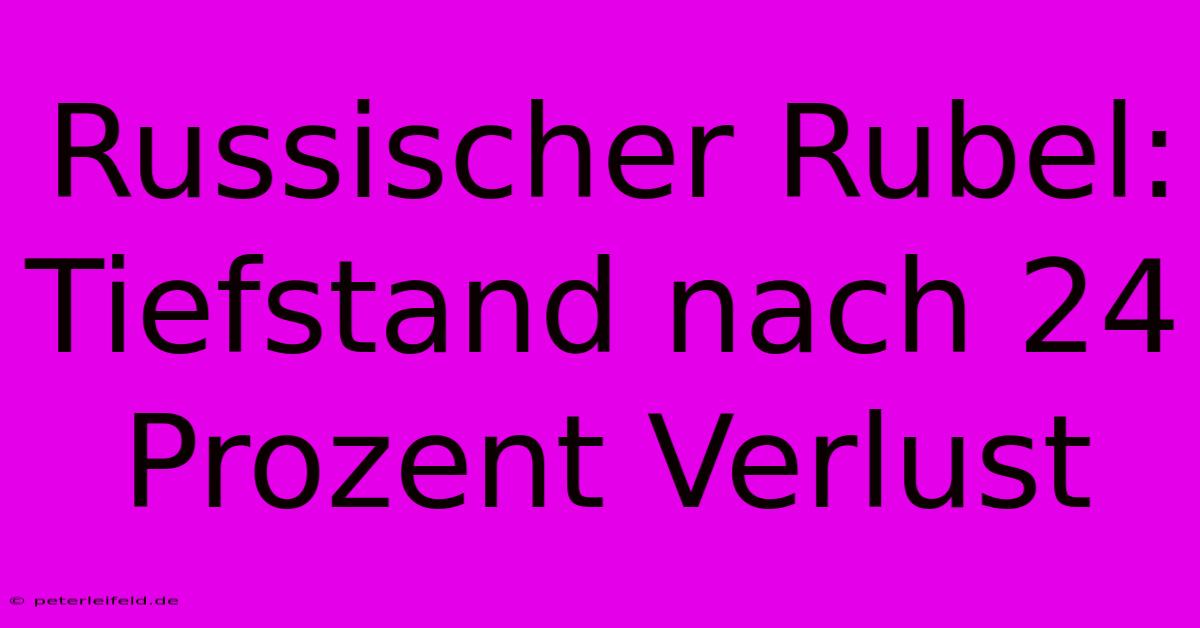 Russischer Rubel: Tiefstand Nach 24 Prozent Verlust