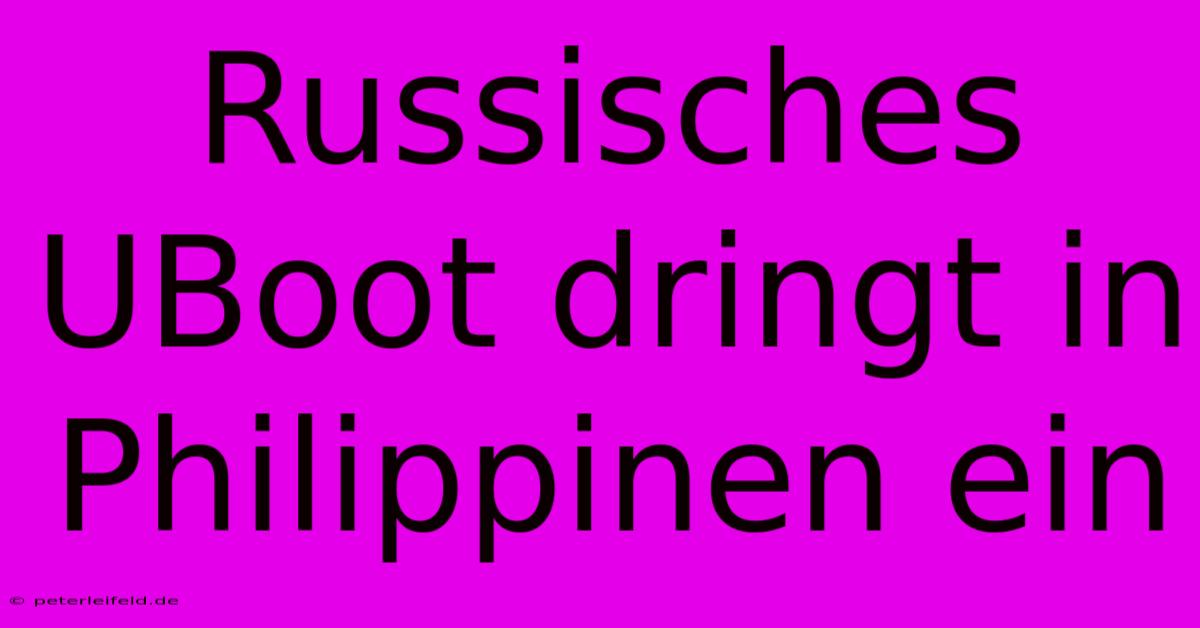 Russisches UBoot Dringt In Philippinen Ein