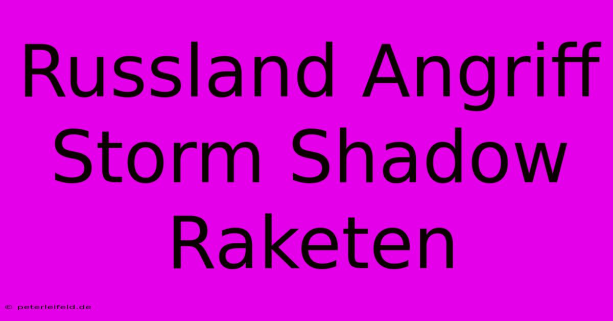 Russland Angriff Storm Shadow Raketen