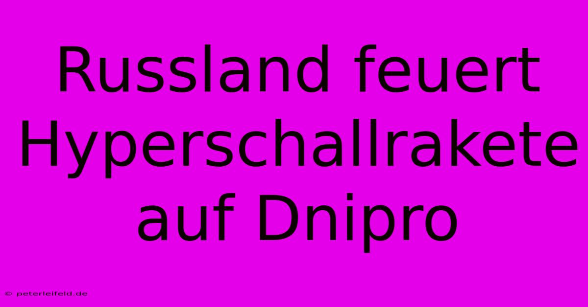 Russland Feuert Hyperschallrakete Auf Dnipro