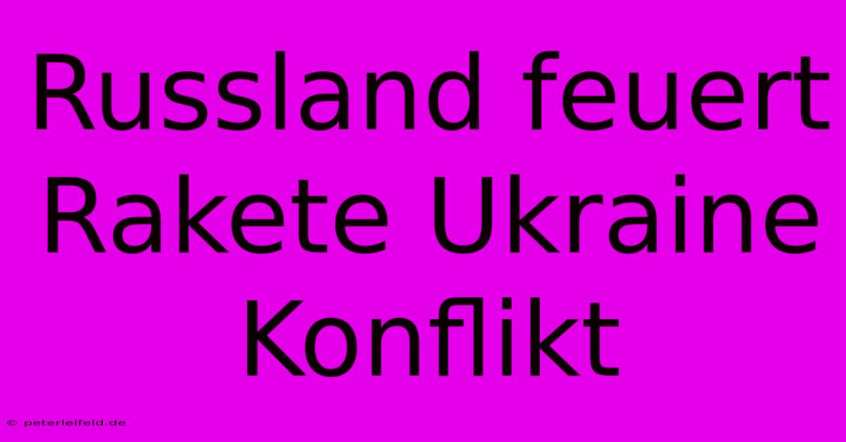 Russland Feuert Rakete Ukraine Konflikt