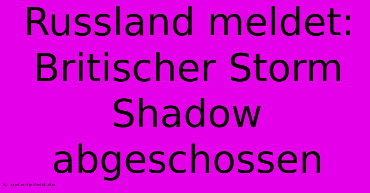 Russland Meldet: Britischer Storm Shadow Abgeschossen