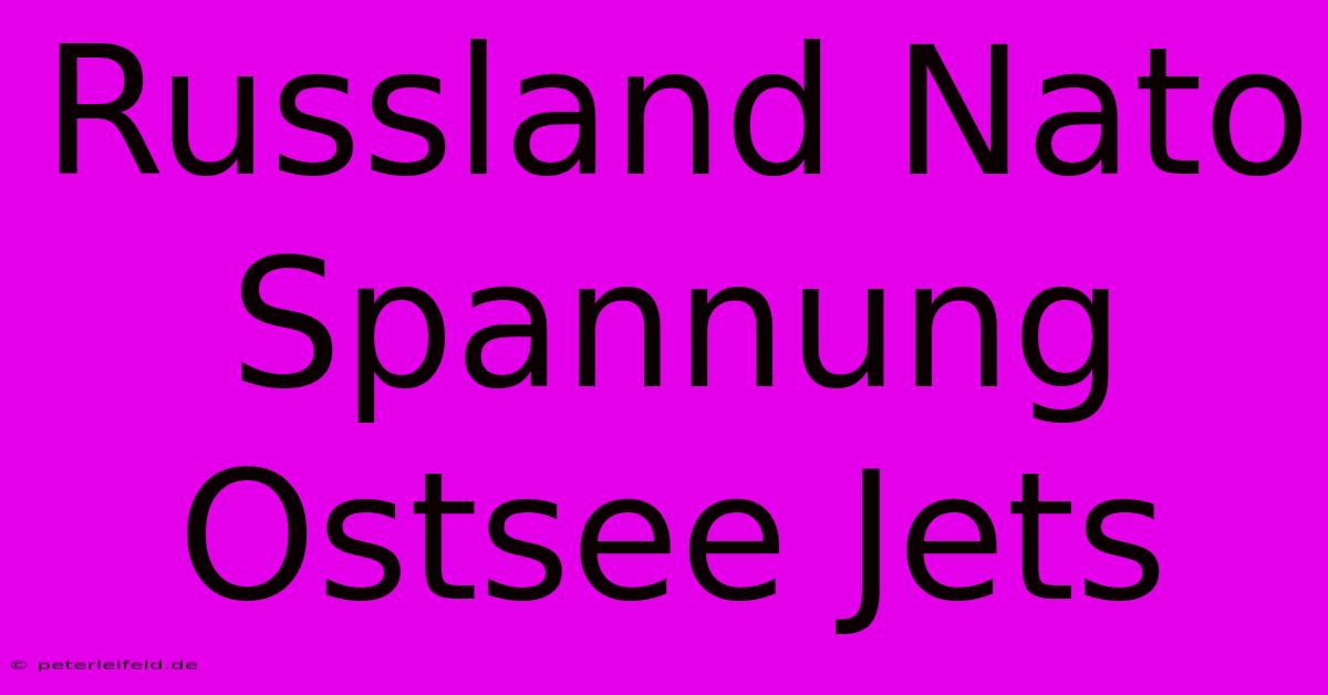 Russland Nato Spannung Ostsee Jets