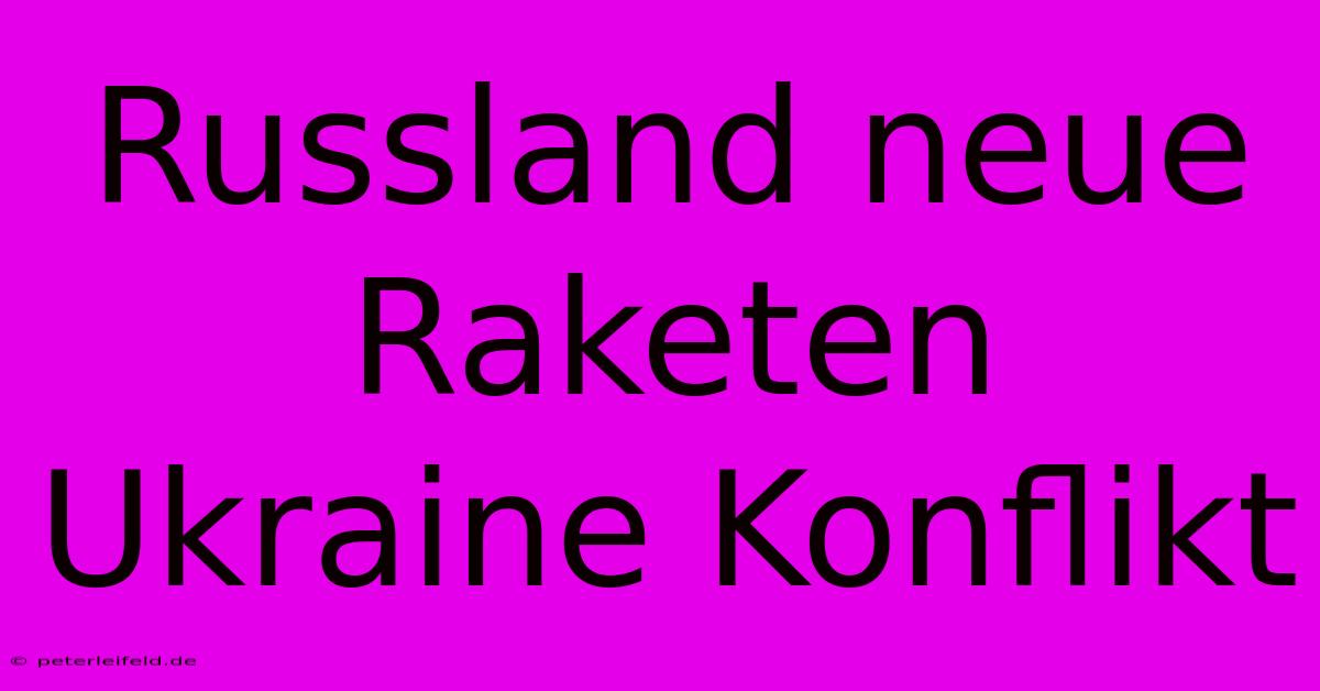 Russland Neue Raketen Ukraine Konflikt