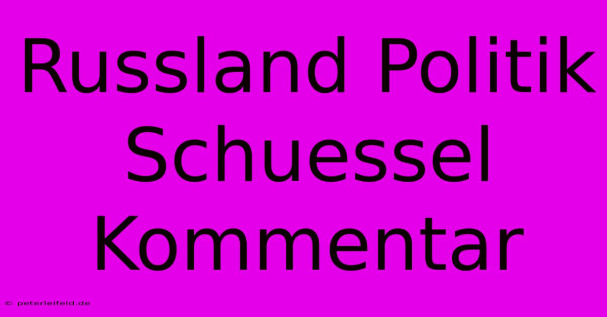 Russland Politik Schuessel Kommentar