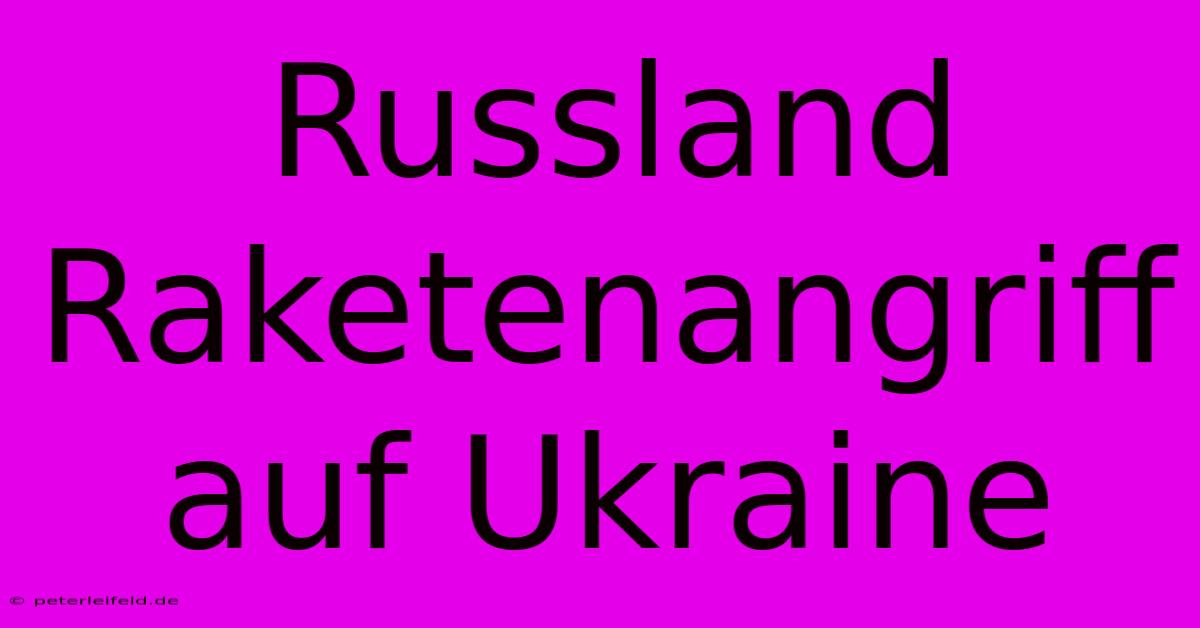 Russland Raketenangriff Auf Ukraine