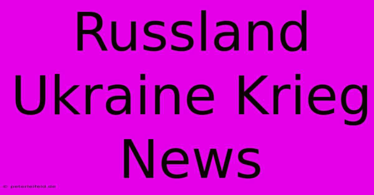 Russland Ukraine Krieg News