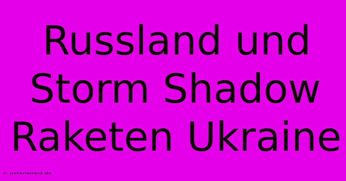 Russland Und Storm Shadow Raketen Ukraine