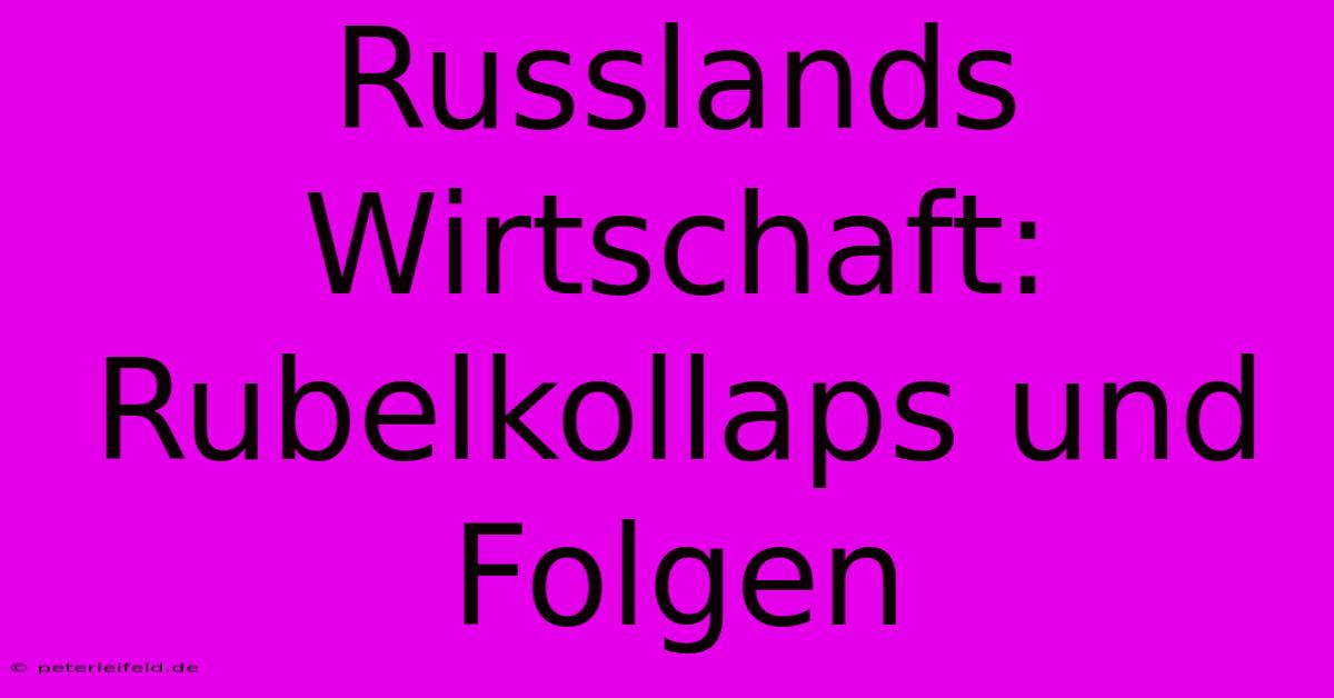 Russlands Wirtschaft: Rubelkollaps Und Folgen