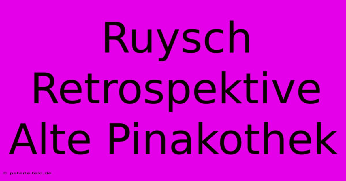 Ruysch Retrospektive Alte Pinakothek